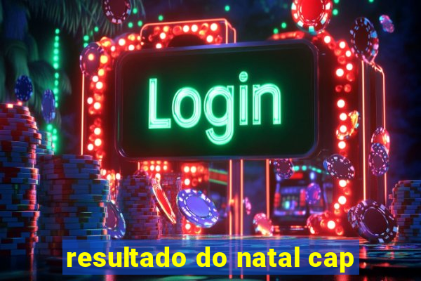 resultado do natal cap